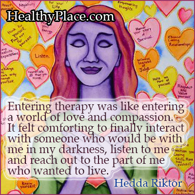 Garīgo slimību citāts - terapijas uzsākšana bija kā ieiešana mīlestības un līdzjūtības pasaulē. Bija patīkami beidzot mijiedarboties ar kādu, kurš man būs tumsā, uzklausīt mani un uzrunāt to daļu no manis, kas gribēja dzīvot.