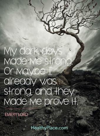 uote par garīgo veselību - manas tumšās dienas padarīja mani spēcīgu. Vai varbūt es jau biju stiprs, un viņi man lika to pierādīt.
