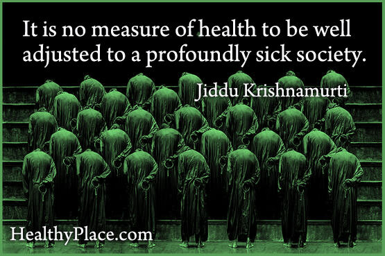 Garīgās veselības aizsprieduma citāts - tas nav nekāds veselības rādītājs, lai to labi pielāgotu dziļi slimai sabiedrībai.