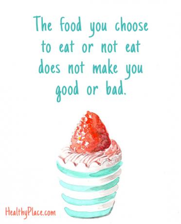 Ēšanas traucējumu citāts - ēdiens, kuru izvēlējāties ēst vai neēst, nedara jūs ne labu, ne sliktu.