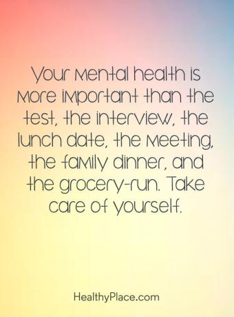 Citāts par garīgo veselību - tava garīgā veselība ir svarīgāka par pārbaudi, interviju, pusdienu datumu, tikšanos, ģimenes vakariņām un pārtikas preču veikšanu. Parūpējies par sevi.