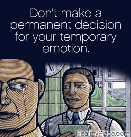 Psihisko slimību citāts - nepieņemiet pastāvīgu lēmumu par savām pagaidu emocijām.