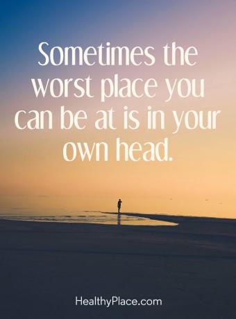 Psihisko slimību citāts - dažreiz vissliktākā vieta, kur jūs varat atrasties, ir jūsu pašu galvā.