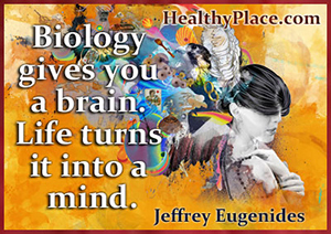 Citāts par garīgo veselību - bioloģija dod smadzenes. Dzīve to pārvērš prātā.