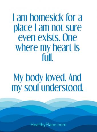 Citāts par garīgo veselību - es esmu mājas apstākļos vietai, kurā neesmu pārliecināts, ka tā pat pastāv. Tāda, kur mana sirds ir pilna. Mans ķermenis mīlēja. Un mana dvēsele saprata.
