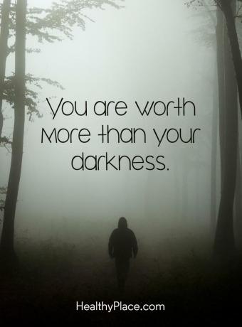 Citāts par garīgo veselību - jūs esat vairāk vērts nekā jūsu tumsa.