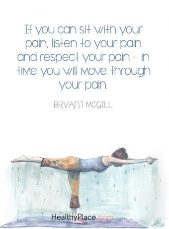 Psihisko slimību citāts - ja jūs varat sēdēt kopā ar savām sāpēm, klausieties savās sāpēs un cieniet savas sāpes laikā, jūs pārvietosit savas sāpes.