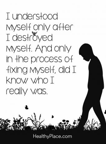 Garīgo slimību citāts - es sapratu sevi tikai pēc tam, kad iznīcināju sevi. Un tikai pats sevi fiksējot, es zināju, kas es patiesībā esmu.