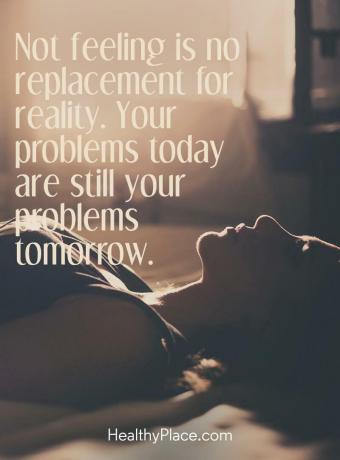 Citāts par atkarībām - nejūta neaizvieto realitāti. Jūsu problēmas šodien joprojām ir jūsu problēmas rīt.