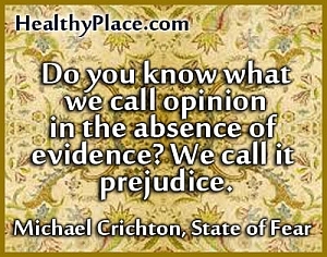 Citāts par garīgās veselības aizspriedumiem - vai jūs zināt, ko mēs saucam par viedokli, ja nav pierādījumu? Mēs to saucam par aizspriedumiem.