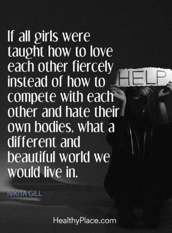 Ēšanas traucējumu citāts - ja visām meitenēm tiktu mācīts, kā nikni mīlēt otru, nevis kā to darīt papildiniet viens otru un ienīstiet viņu ķermeņus, lai kāda būtu cita un skaista pasaule, kurā mēs dzīvotu iekšā