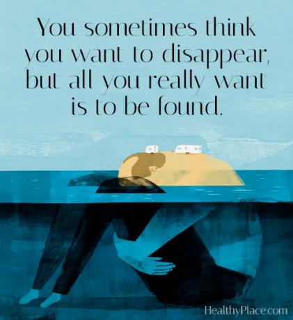 Citāts par depresiju - jūs dažreiz domājat, ka vēlaties pazust, bet viss, ko patiešām vēlaties, ir jāatrod.